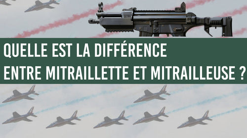 Quelle est la différence entre mitraillette et mitrailleuse ?