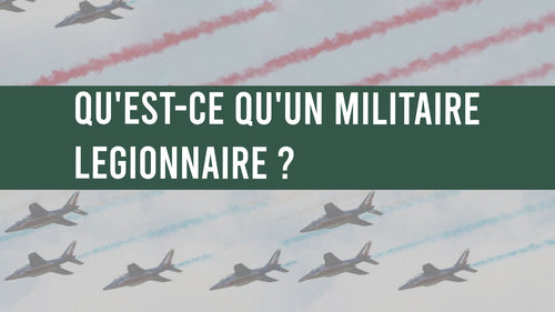 Qu'est-ce qu'un militaire légionnaire ?
